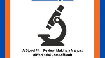 A Blood Film Review: Making a Manual Differential Less Difficult